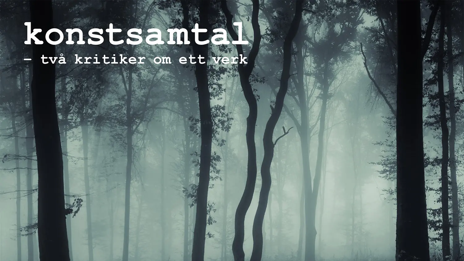En dimmig skog och texten "Konstsamtal - två kritiker om ett verk".